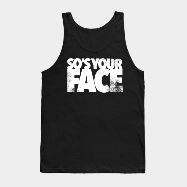 So’s Your Face Tank Top by Kev Brett Designs